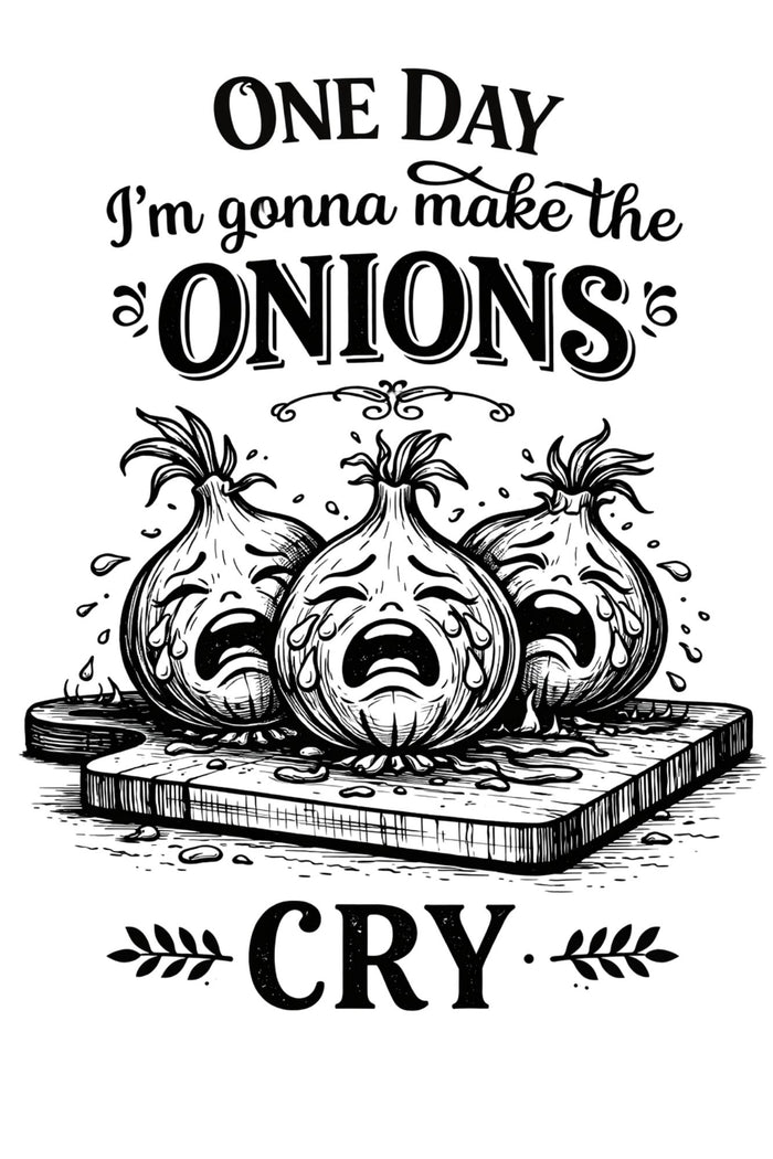 One Day I'm Going to Make the Onions Cry