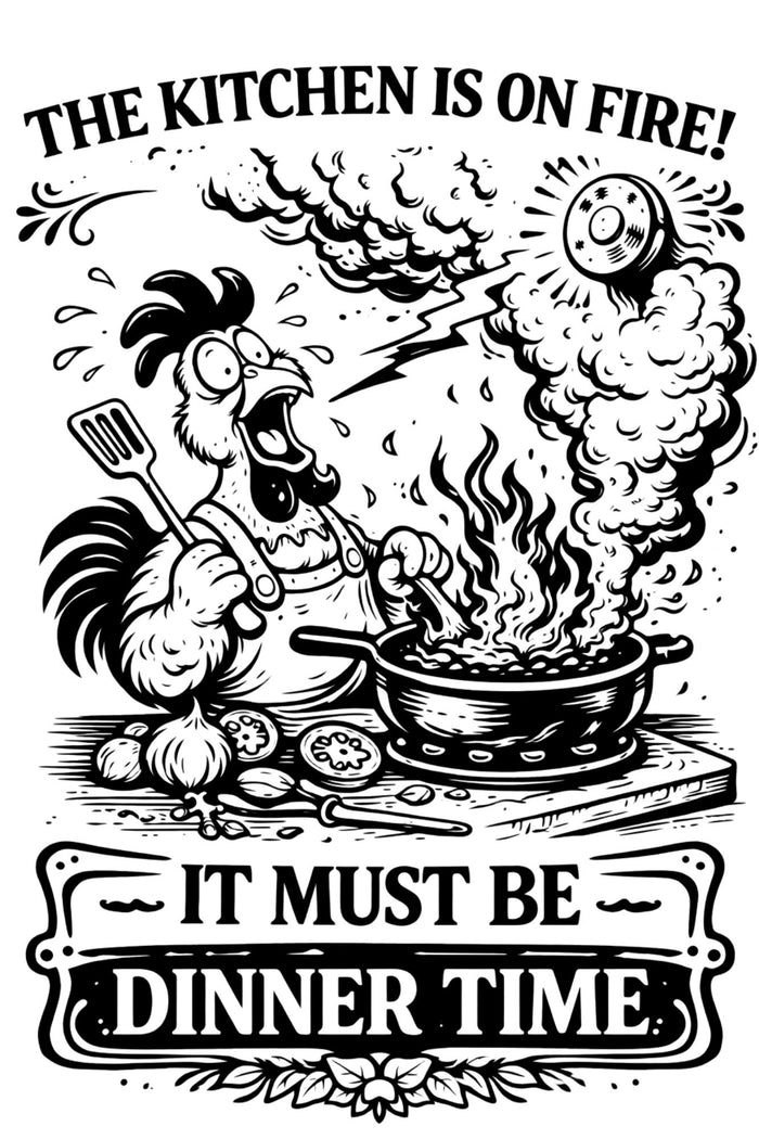 The Kitchen Is on Fire It Must Be Dinner Time